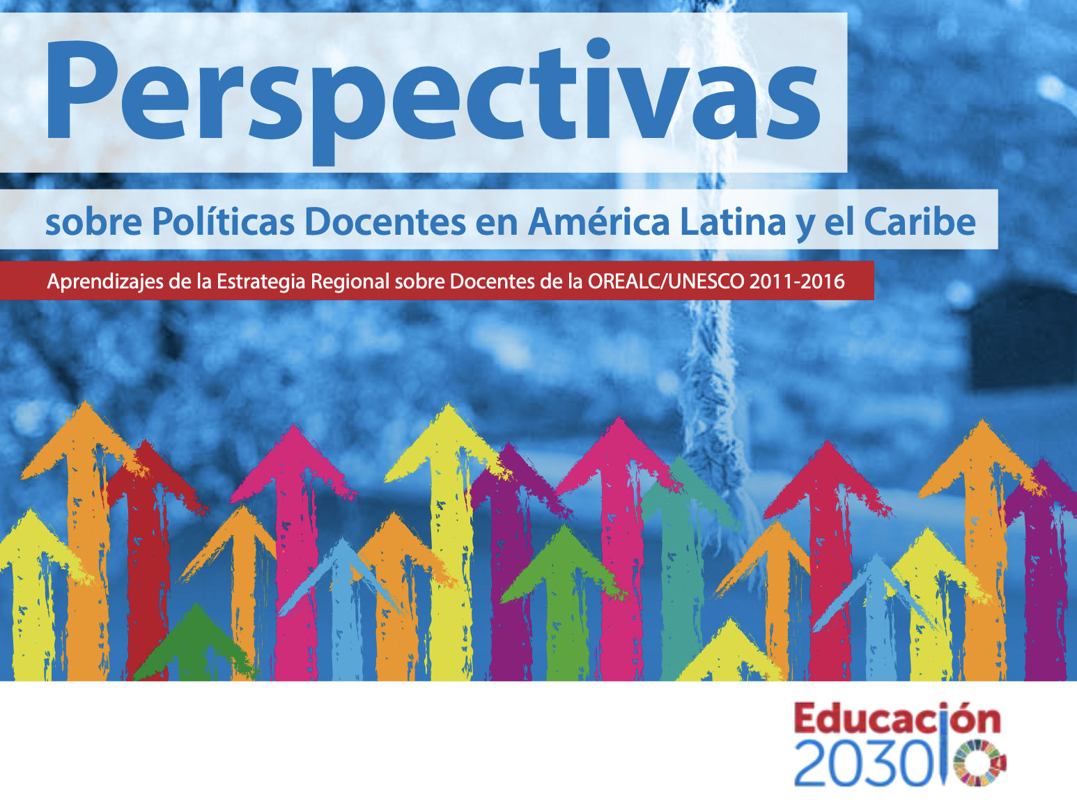 Perspectives on teacher-policy development in Latin America and the Caribbean: lessons learnt from the Regional Strategy on Teachers, OREALC/UNESCO 2011-2016